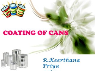 COATING OF CANS
R.Keerthana
Priya
 