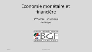 Economie monétaire et
financière
3ème Année – 1er Semestre
Paul Angles
Année 2015-2016Séance 4
 