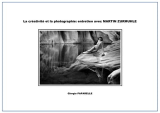 La créativité et la photographie: entretien avec MARTIN ZURMUHLE




                         Giorgio PAPARELLE
 