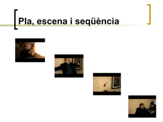 Pla, escena i seqüència
 