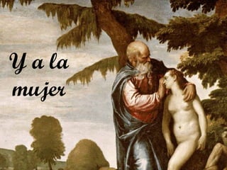 Y a la mujer 