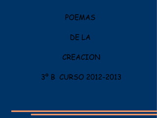 POEMAS
DE LA
CREACION
3º B CURSO 2012-2013

 