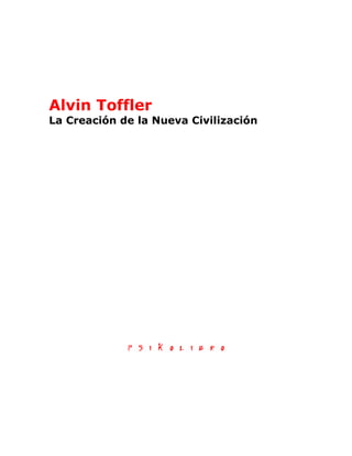 Alvin Toffler
La Creación de la Nueva Civilización
 