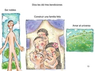 1313
Amar al universo
Dios les dió tres bendiciones
Ser nobles
Construir una familia feliz
 