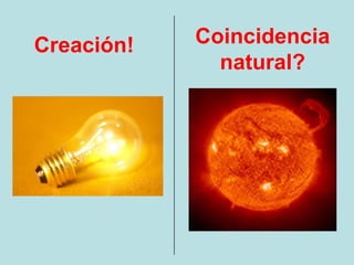 Creación!   Coincidencia
              natural?
 