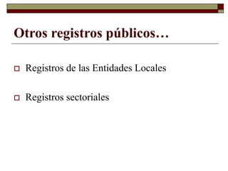 Otros registros públicos…
 Registros de las Entidades Locales
 Registros sectoriales
 