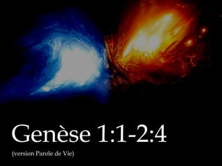 Genèse 1:1-2:4
(version Parole de Vie)
 