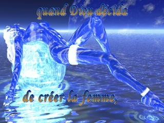 quand Dieu décida  de créer la femme, 
