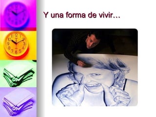 Y una forma de vivir…