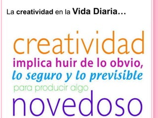 La creatividad en la Vida Diaria…
 