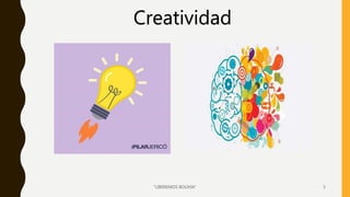 "LIBEREMOS BOLIVIA" 5
Creatividad
 