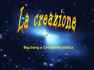 Big bang e Creazione biblica

 