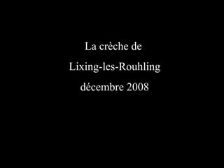 La crèche de  Lixing-les-Rouhling décembre 2008 