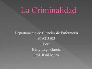 Departamento de Ciencias de Enfermería
             STAT 3103
                Por:
         Betty Lugo Garcia
          Prof. Raul Moris
 