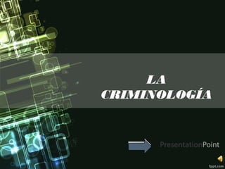 Your Logo
LA
CRIMINOLOGÍA
 
