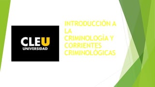 INTRODUCCIÒN A
LA
CRIMINOLOGÌA Y
CORRIENTES
CRIMINOLÒGICAS
 