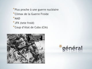 généralPlus proche à une guerre nucléaireClimax de la Guerre FroideMADJFK (tetefroid)Coup d’état de Cuba (CIA)