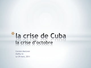 Carsten MacLean HisPla 12 Le 29 mars, 2011 la crise de Cubala crise d’octobre 