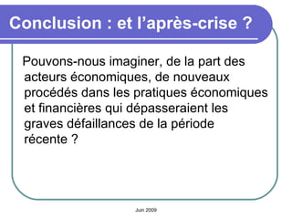 Conclusion : et l’après-crise ? <ul><li>Pouvons-nous imaginer, de la part des acteurs économiques, de nouveaux procédés da...