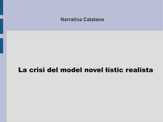 Narrativa Catalana La crisi del model novel·lístic realista 