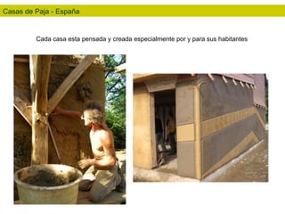 Casas de Paja - España Cada casa esta pensada y creada especialmente por y para sus habitantes 