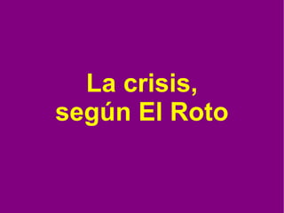 La crisis, según El Roto 