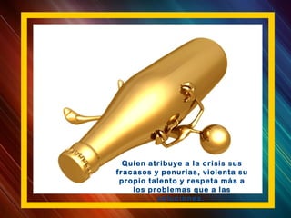 Quien atribuye a la crisis sus
fracasos y penurias, violenta su
propio talento y respeta más a
los problemas que a las
soluciones.
 