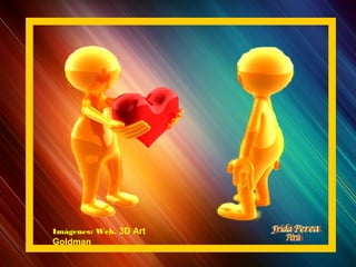 Imágenes: Web. 3D Art
Goldman
 