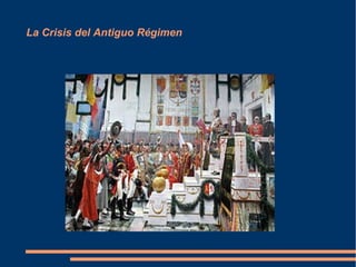 La Crisis del Antiguo Régimen 
 