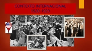 CONTEXTO INTERNACIONAL
1920-1929
 