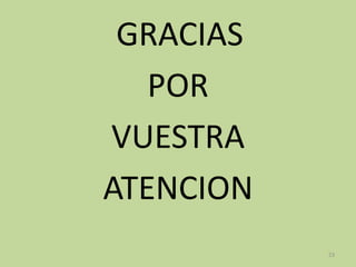 GRACIAS
POR
VUESTRA
ATENCION
23
 