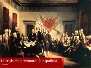 La crisis de la Monarquía española
LRG/CCPV
 