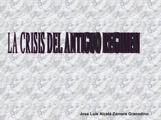 LA CRISIS DEL ANTIGUO REGIMEN Jose Luis Alcalá-Zamora Granadino 
