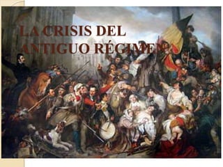 LA CRISIS DEL
ANTIGUO RÉGIMEN
 