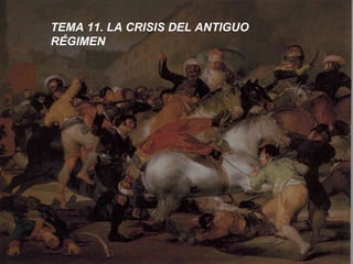1
TEMA 11. LA CRISIS DEL ANTIGUO
RÉGIMEN
 