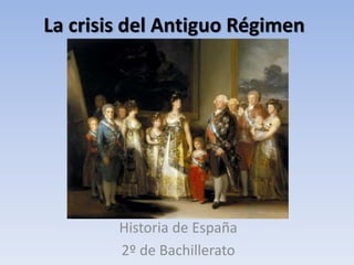 La crisis del Antiguo Régimen
Historia de España
2º de Bachillerato
 