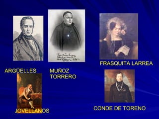 ARGÜELLES MUÑOZ
TORRERO
CONDE DE TORENO
FRASQUITA LARREA
JOVELLANOS
 