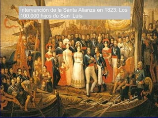 Intervención de la Santa Alianza en 1823. Los
100.000 hijos de San Luís
 