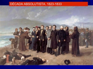 DÉCADA ABSOLUTISTA. 1823-1833
 