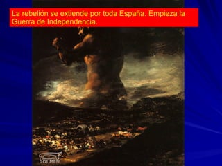 La rebelión se extiende por toda España. Empieza la
Guerra de Independencia.
 