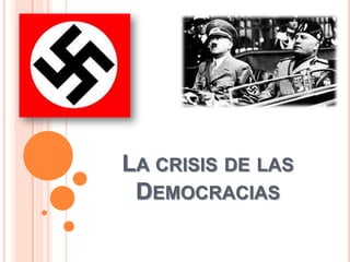 LA CRISIS DE LAS
DEMOCRACIAS
 