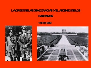 LA CRISIS DE LAS DEMOCRACIAS Y EL ASCENSO DE LOS FASCISMOS 1919-1939 