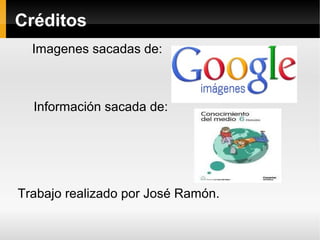 Imagenes sacadas de:
Información sacada de:
Trabajo realizado por José Ramón.
Créditos
 