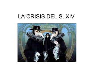 LA CRISIS DEL S. XIV

 