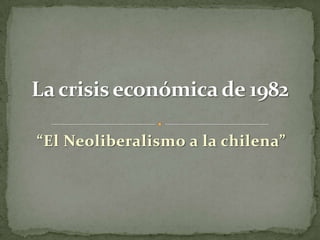 “El Neoliberalismo a la chilena”
 