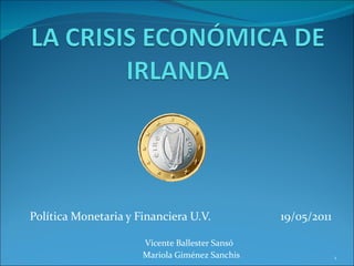 Política Monetaria y Financiera U.V.   19/05/2011    Vicente Ballester Sansó Mariola Giménez Sanchis 