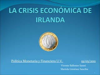 Política Monetaria y Financiera U.V.  19/05/2011 Vicente Ballester Sansó     Mariola Giménez Sanchis 