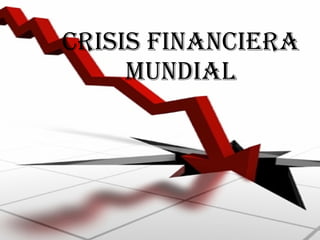CRISIS FINANCIERA MUNDIAL 