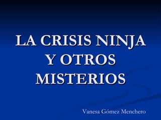 LA CRISIS NINJA Y OTROS MISTERIOS Vanesa Gómez Menchero 