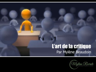 L’art de la critique
Par Mylène Beaudoin
 